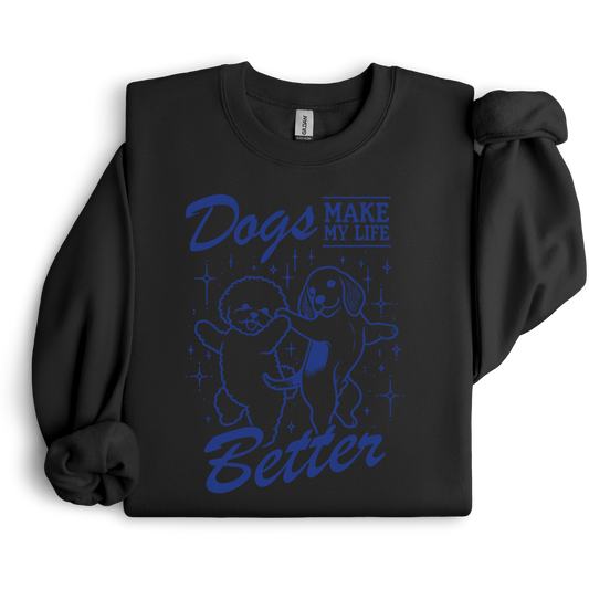 Dogs Make My Life Better Crewneck